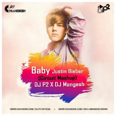 Baby Justin Bieber (Circuit Mashup) - DJ P2 x DJ Mangesh
